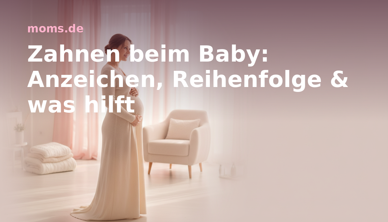 Zahnen beim Baby: Anzeichen, Reihenfolge & was hilft