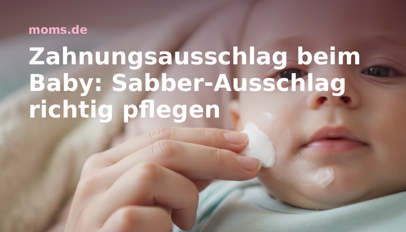 Zahnungsausschlag beim Baby: Sabber-Ausschlag richtig pflegen