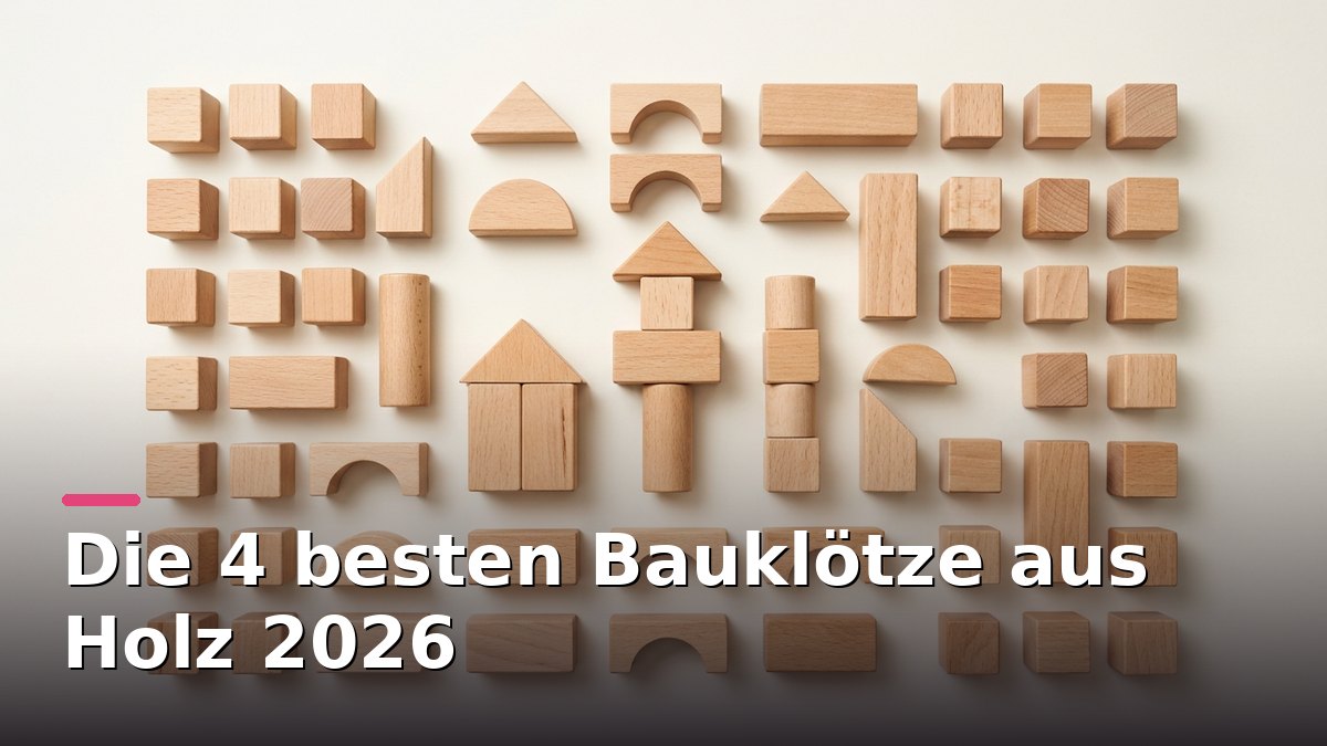 Die 4 besten Bauklötze aus Holz 2026