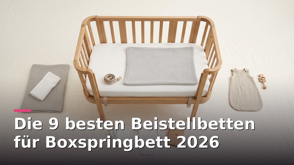 Die 9 besten Beistellbetten für Boxspringbett 2026